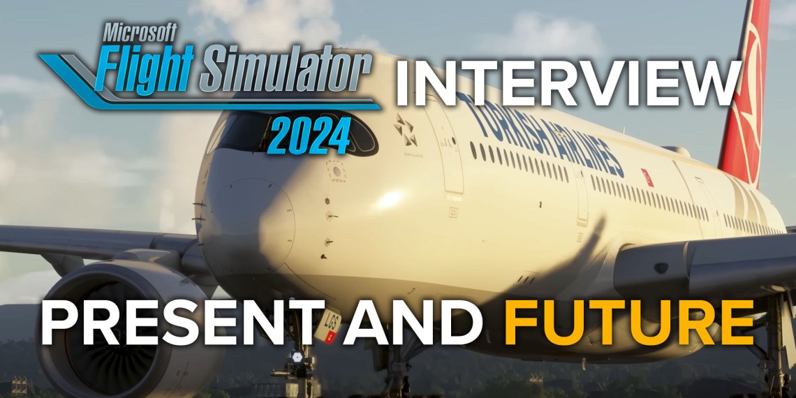 Microsoft Flight Simulator 2024 "Present and Future" Interview with Airbus A350 with Turkish Airlines livery