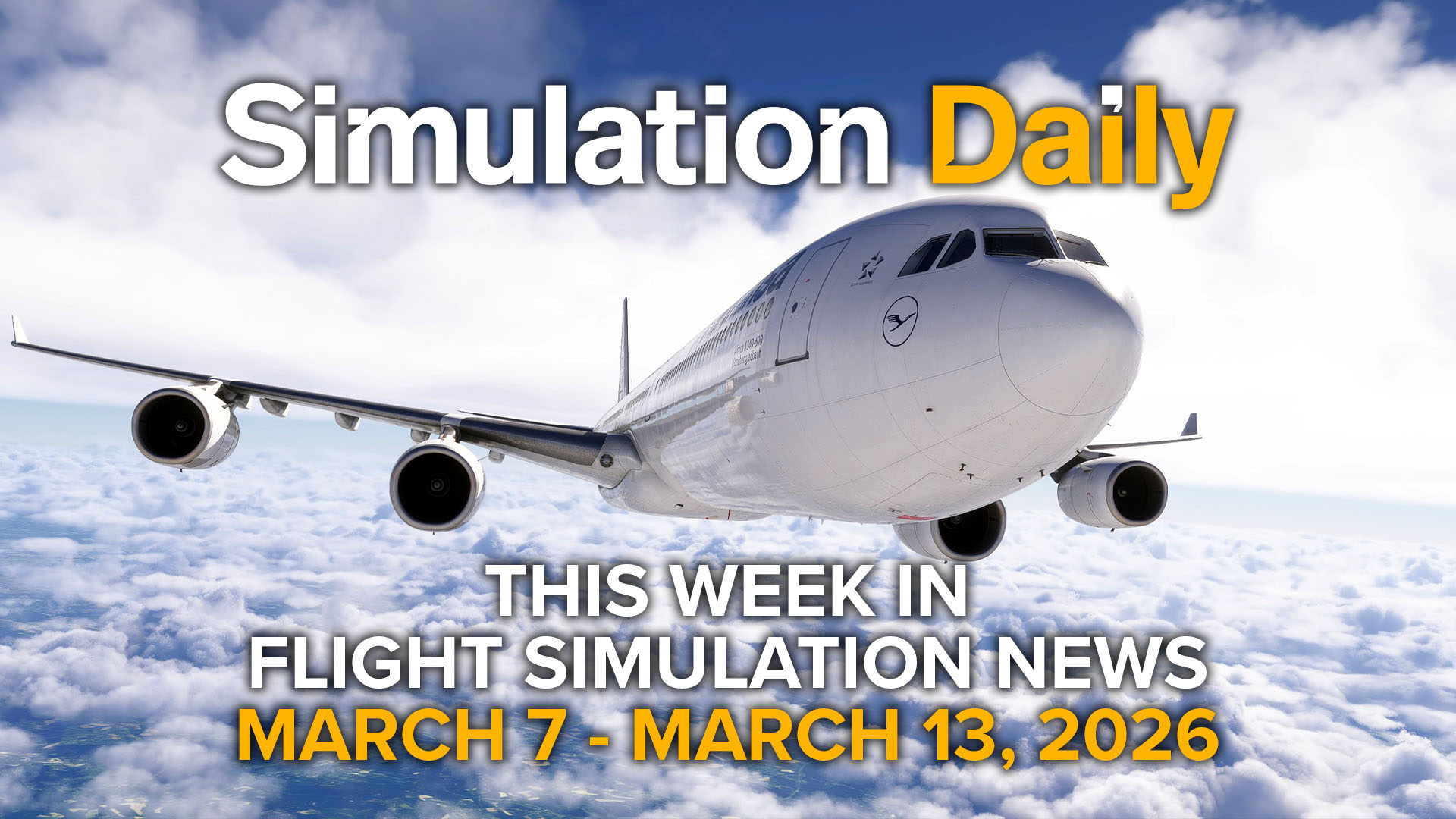 An Airbus A340-600 in Lufthansa Livery by Aerosoft and Tolis flying over the clouds in Microsoft Flight Simulator 2024 with "Simulation Daily" logo and "This Week in Flight Simulation News March 7 - March 13" title
