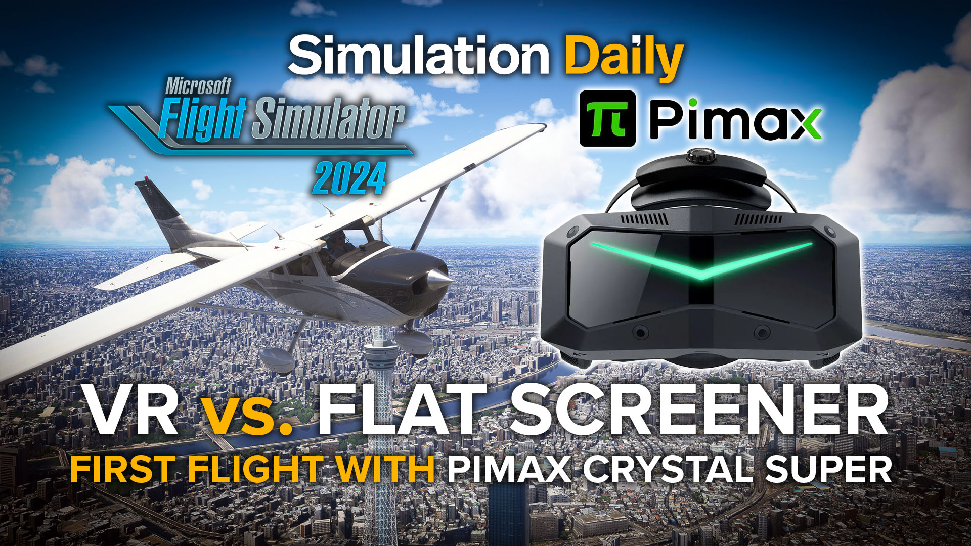 A Microsoft Flight Simulator 2024 screenshot portraying a Cessna 172 flying over Tokyo with Simulation Daily, Pimax, and MSFS 2024 Logos, a Pimax Crystal Super, and the title "VR vs. Flat Screener, First Flight With Pimax Crystal Super."