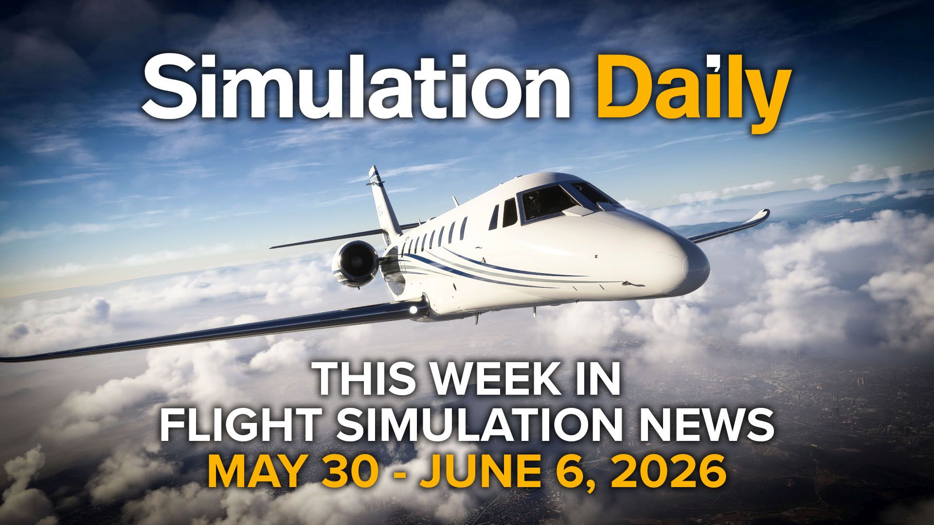 Cessna Citation Sovereign+ in Microsoft Flight Simulator 2024 with Simulation Daily logo and "This Week in Flight Simulation News May 30 - June 6, 2026" title.